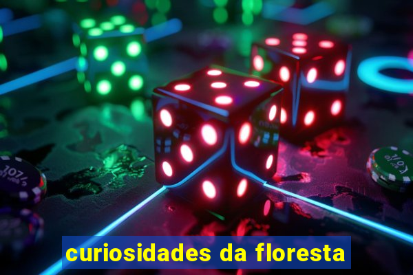 curiosidades da floresta